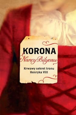 Korona Krwawy sekret tronu Henryka VIII - Nancy Bilyeau