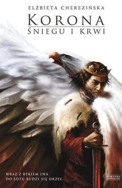 Korona śniegu i krwi. Odrodzone Królestwo. Tom 1 - Elżbieta Cherezińska