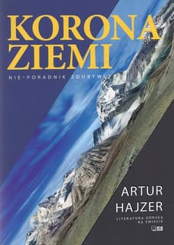 Korona Ziemi Nie-poradnik zdobywcy - Artur Hajzer