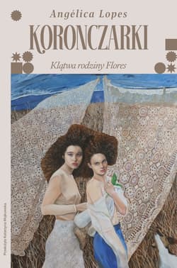 Koronczarki. Klątwa rodziny Flores - Angélica Lopes