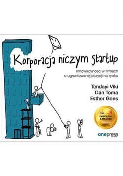 Korporacja niczym startup. Innowacyjność w firmach o ugruntowanej pozycji na rynku - ebook - Viki Tendayi, Toma Dan, Gons Esther