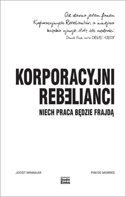 Korporacyjni rebelianci Niech praca będzie frajdą - Minnaar Joost, de Morree Pim