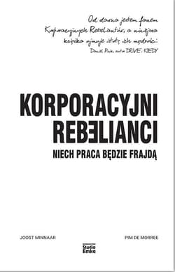 Korporacyjni rebelianci Niech praca będzie frajdą - Minnaar Joost, de Morree Pim