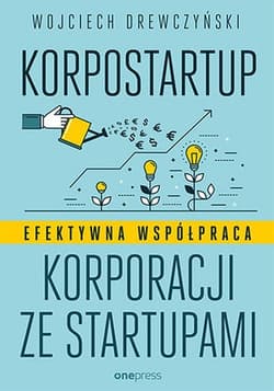 Korpostartup Efektywna współpraca korporacji ze startupami - Wojciech Drewczyński