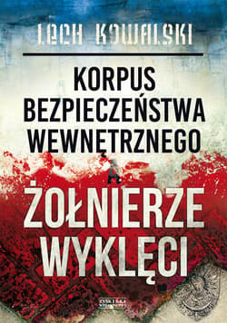 Korpus Bezpieczeństwa Wewnętrznego a Żołnierze Wyklęci - ebook - Lech Kowalski