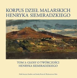 Korpus dzieł malarskich Henryka Siemiradzkiego Tom 3 Głosy o twórczości Henryka Sienkiewicza - Opracowanie Zbiorowe