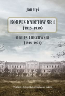Korpus Kadetów nr 1 (1918-1939) Okres łobzowski (1918-1921) - Jan Ryś