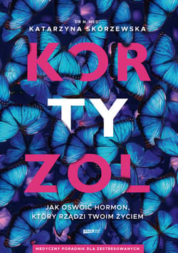Kortyzol. Jak oswoić hormon, który rządzi twoim życiem - ebook - Katarzyna Skórzewska