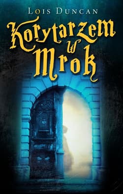 Korytarzem w mrok - Lois Duncan