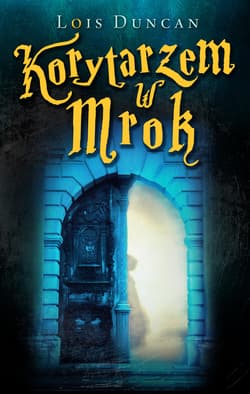 Korytarzem w mrok - ebook - Lois Duncan