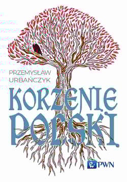Korzenie Polski - Przemysław Urbańczyk