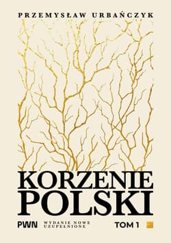 Korzenie Polski. Tom 1 - Przemysław Urbańczyk
