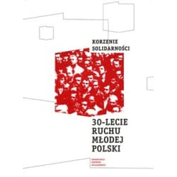 Korzenie Solidarności 30 lecie Ruchu Młodej Polski - Grzegorz Grzelak