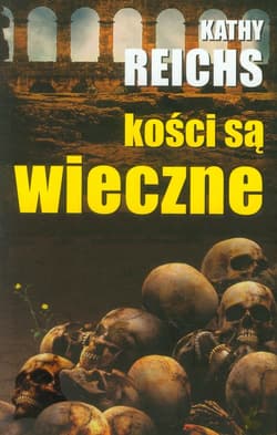 Kości są wieczne - Kathy Reichs