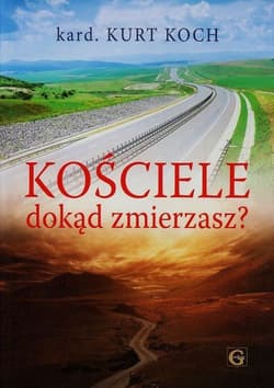 Kościele dokąd zmierzasz? - Kurt Koch