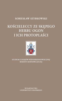 Kościeleccy ze Skępego herbu Ogon i ich protoplaści - Sobiesław Szybkowski