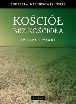 Kościół bez kościoła Świadectwo wiary - Andrzej Napiórkowski