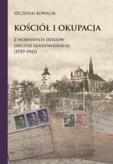 Kościół i okupacja. Z wojennych dziejów diecezji.. - Kowalik Szczepan