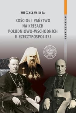 Kościół i państwo na Kresach Południowo-Wschodnich II Rzeczypospolitej - Mieczysław Ryba