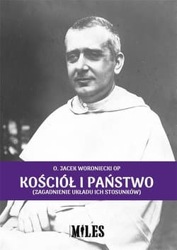 Kościół i państwo (zagadnienie układu ich stosunków) - Jacek Woroniecki, o. OP