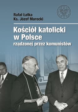 Kościół katolicki w Polsce rządzonej przez komunistów - Łatka Rafał, Józef Marecki