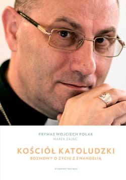 Kościół katoludzki Rozmowy o życiu z Ewangelią - Wojciech Polak, Marek Zając