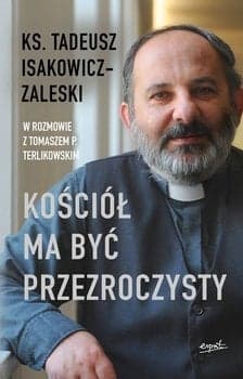 Kościół ma być przezroczysty - Tadeusz Isakowicz-Zaleski