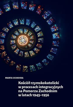 Kościół rzymskokatolicki w procesach integracyjnych na Pomorzu Zachodnim w latach 1945-1956