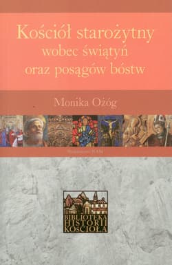 Kościół starożytny wobec świątyń oraz posągów bóstw - Monika Ożóg