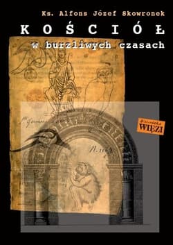 Kościół w burzliwych czasach - Alfons Józef Skowronek