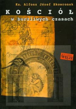 Kościół w burzliwych czasach - Alfons Józef Skowronek