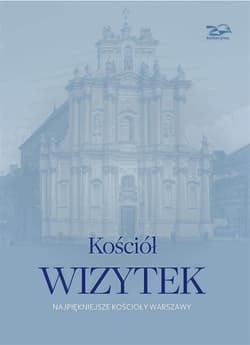 Kościół Wizytek. Najpiękniejsze kościoły Warszawy - Brzostowska-Smólska Nina, Krzysztof Smólski