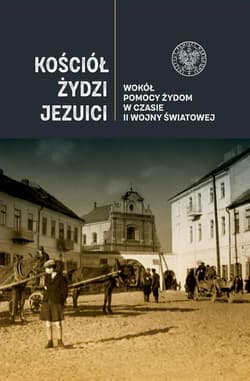 Kościół Żydzi jezuici Wokół pomocy Żydom w czasie II wojny światowej - Wenklar Michał