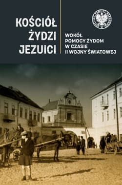 Kościół Żydzi jezuici Wokół pomocy Żydom w czasie II wojny światowej - Wenklar Michał