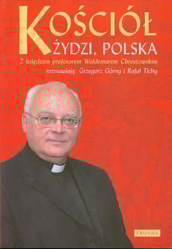 Kościół. Żydzi Polska. Z księdzem profesorem Waldemarem Chrostowskim rozmawiają: Grzegorz Górny i Rafał Tichy - Chrostowski Waldemar, Górny Grzegorz, Tichy Rafał