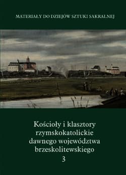 Kościoły i klasztory rzymskokat Część 5 Tom 3 - Kolendo-Korczak Katarzyna, Michalczyk Zbigniew, Oleńska Anna