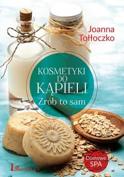 Kosmetyki do kąpieli Zrób to sam - Joanna Tołłoczko