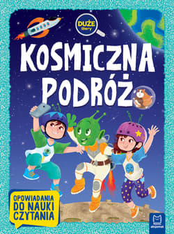 Kosmiczna podróż. Duże litery. Opowiadania do nauki czytania - Agata Giełczyńska-Jonik
