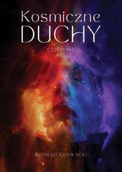 Kosmiczne duchy. Części I-II - ebook - Konrad Głowacki