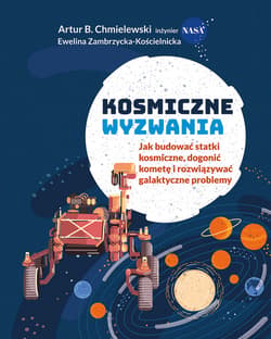 Kosmiczne wyzwania. Jak budować statki kosmiczne, dogonić kometę i rozwiązywać galaktyczne problemy - ebook - Artur B. Chmielewski, Ewelina Zambrzycka
