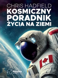 Kosmiczny poradnik życia na ziemi - Chris Hadfield