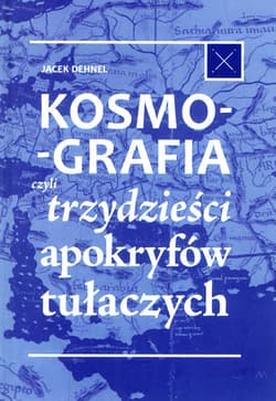 Kosmografia, czyli trzydzieści apokryfów tułaczych - Jacek Dehnel