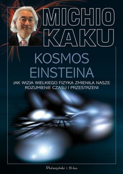 Kosmos Einsteina. Jak wizja wielkiego fizyka zmieniła nasze rozumienie czasu i przestrzeni - ebook - Michio Kaku