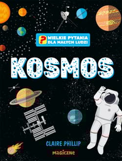 Kosmos. Wielkie pytania dla małych ludzi - Claire Philip