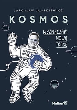 Kosmos. Wyznaczam nową trasę - Jarosław Juszkiewicz