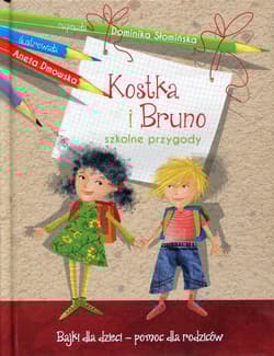 Kostka i Bruno. Szkolne przygody. Bajki dla dzieci - pomoc dla rodziców - Dominika Słomińska