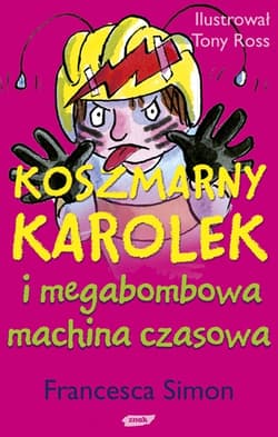 Koszmarny Karolek i megabombowa machina czasowa - Francesca Simon