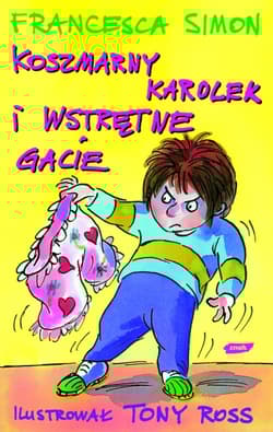 Koszmarny Karolek i wstrętne gacie - Francesca Simon