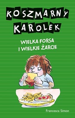 Koszmarny Karolek. Wielka forsa i wielkie żarcie - Francesca Simon