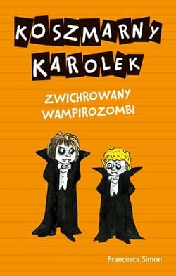Koszmarny Karolek. Zwichrowany wampirozombi - Francesca Simon